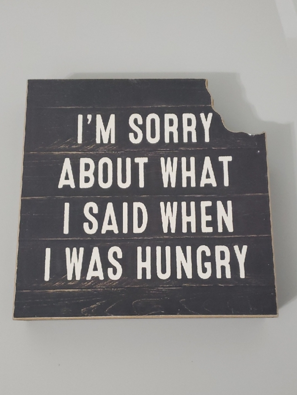 Black Wooden Sign "I'm Sorry About What I Said When I Was Hungry"